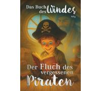 Das Buch des Windes - Der Fluch des vergessenen Piraten: Ein magisches Abenteuer voller Wind, Freundschaft und Geheimnisse - das perfekte Geschenk für ... Träumer & Bücherliebhaber zu Weihnachten.