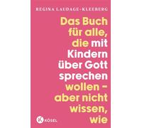 Das Buch für alle, die mit Kindern über Gott sprechen wollen, aber nicht wissen, wie - Regina Laudage-Kleeberg - Kösel-Verlag - ebook (ePub) - Livre