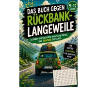 Das Buch gegen Rückbank - Langeweile: Das Rätselbuch für Kinder von 9 bis 12 Jahren - das ideale Geschenk für lange Autofahrten
