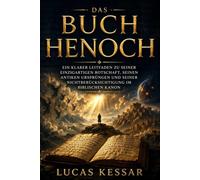 DAS BUCH HENOCH: Ein klarer Leitfaden zu seiner einzigartigen Botschaft, seinen antiken Ursprüngen und seiner Nichtberücksichtigung im biblischen Kanon