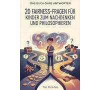 Das Buch ohne Antworten: 20 Fairness-Fragen für Kinder zum Nachdenken und Philosophieren (8-12 Jahre)
