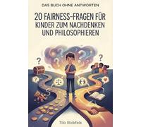 Das Buch ohne Antworten: 20 Fairness-Fragen für Kinder zum Nachdenken und Philosophieren (8-12 Jahre)