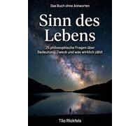 Das Buch ohne Antworten - Sinn des Lebens: 25 philosophische Fragen über Bedeutung, Zweck und was wirklich zählt