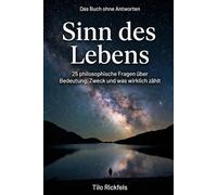 Das Buch ohne Antworten - Sinn des Lebens: 25 philosophische Fragen über Bedeutung, Zweck und was wirklich zählt