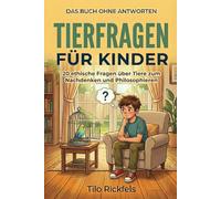 Das Buch ohne Antworten: Tierfragen für Kinder - 20 ethische Fragen über Tiere zum Nachdenken und Philosophieren (8-12 Jahre)