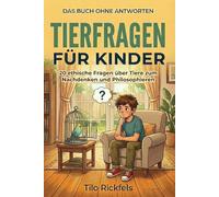 Das Buch ohne Antworten: Tierfragen für Kinder - 20 ethische Fragen über Tiere zum Nachdenken und Philosophieren (8-12 Jahre)