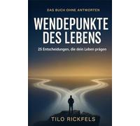 Das Buch ohne Antworten: Wendepunkte des Lebens - 25 Entscheidungen, die dein Leben prägen