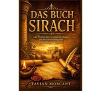 Das Buch Sirach: Alte Weisheit für ein Leben im Glauben und die Entwicklung eines gottgefälligen Charakters