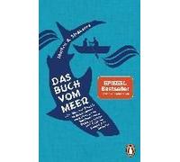 Das Buch Vom Meer Oder Wie Zwei Freunde Im Schlauchboot Ausziehen, Um Im Nordmeer Einen Eishai Zu Fangen, Und Dafür Ein Ganzes Jahr Brauchen