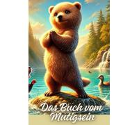 Das Buch vom Mutigsein: Das perfekte Vorlesebuch für kleine Abenteurer, die gerne mitfiebern! Geschichten vom Mutigsein und den Glauben an sich selbst.