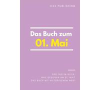 Das Buch zum 01. Mai: Was geschah am 01. Mai? Das Geschenkbuch mit historischem Wert (Der Tag im Blick)