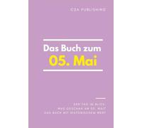 Das Buch zum 05. Mai: Was geschah am 05. Mai? Das Geschenkbuch mit historischem Wert (Der Tag im Blick)