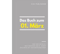 Das Buch zum 1. März: Was geschah am 1. März? Das Geschenkbuch mit historischem Wert (Der Tag im Blick)