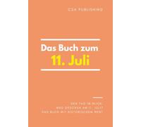 Das Buch zum 11. Juli: Was geschah am 11. Juli? Das Geschenkbuch mit historischem Wert (Der Tag im Blick)