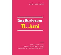 Das Buch zum 11. Juni: Was geschah am 11. Juni? Das Geschenkbuch mit historischem Wert (Der Tag im Blick)
