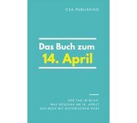 Das Buch zum 14. April: Was geschah am 14. April? Das Geschenkbuch mit historischem Wert (Der Tag im Blick)
