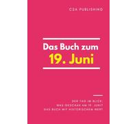 Das Buch zum 19. Juni: Was geschah am 19. Juni? Das Geschenkbuch mit historischem Wert (Der Tag im Blick)