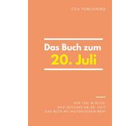 Das Buch zum 20. Juli: Was geschah am 20. Juli? Das Geschenkbuch mit historischem Wert (Der Tag im Blick)
