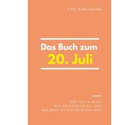Das Buch zum 20. Juli: Was geschah am 20. Juli? Das Geschenkbuch mit historischem Wert (Der Tag im Blick)