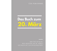 Das Buch zum 20. März: Was geschah am 20. März? Das Geschenkbuch mit historischem Wert (Der Tag im Blick)