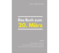 Das Buch zum 20. März: Was geschah am 20. März? Das Geschenkbuch mit historischem Wert (Der Tag im Blick)