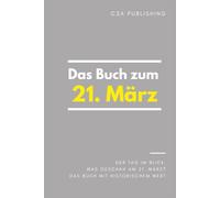 Das Buch zum 21. März: Was geschah am 21. März? Das Geschenkbuch mit historischem Wert (Der Tag im Blick)