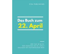 Das Buch zum 22. April: Was geschah am 22. April? Das Geschenkbuch mit historischem Wert (Der Tag im Blick)