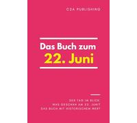 Das Buch zum 22. Juni: Was geschah am 22. Juni? Das Geschenkbuch mit historischem Wert (Der Tag im Blick)