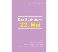 Das Buch zum 22. Mai: Was geschah am 22. Mai? Das Geschenkbuch mit historischem Wert (Der Tag im Blick)