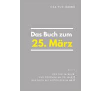 Das Buch zum 25. März: Was geschah am 25. März? Das Geschenkbuch mit historischem Wert (Der Tag im Blick)