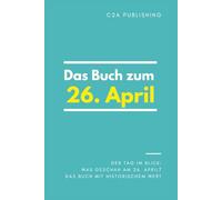 Das Buch zum 26. April: Was geschah am 26. April? Das Geschenkbuch mit historischem Wert (Der Tag im Blick)