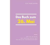 Das Buch zum 26. Mai: Was geschah am 26. Mai? Das Geschenkbuch mit historischem Wert (Der Tag im Blick)