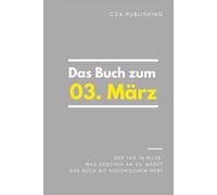 Das Buch zum 3. März: Was geschah am 3. März? Das Geschenkbuch mit historischem Wert (Der Tag im Blick)