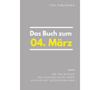 Das Buch zum 4. März: Was geschah am 4. März? Das Geschenkbuch mit historischem Wert (Der Tag im Blick)