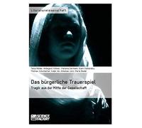 Das Bürgerliche Trauerspiel. Tragik Aus Der Mitte Der Gesellschaft