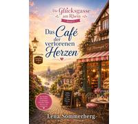 Das Café der verlorenen Herzen: Ein Wohlfühlroman aus der Glücksgasse am Rhein
