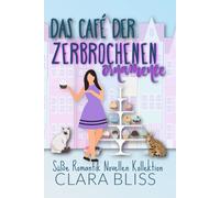 Das Café der zerbrochenen Ornamente: Süße Romantik Novellen Kollektion