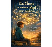 Das Chaos in meinem Kopf kann zaubern: Warum Umwege manchmal die besten Wege sind