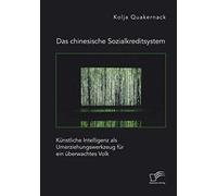 Das Chinesische Sozialkreditsystem. Künstliche Intelligenz Als Umerziehungswerkzeug Für Ein Überwachtes Volk