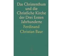 Das Christenthum und die Christliche Kirche der Drei Ersten Jahrhunderte