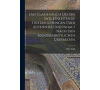 Das Classenbuch Des Ibn Sa'd. Einleitende Untersuchungen Über Authentie Und Inhalt Nach Den Handschriftlichen Überresten