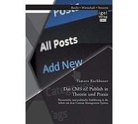 Das Cms Ez Publish In Theorie Und Praxis: Theoretische Und Praktische Einführung In Die Arbeit Mit Dem Content Management System