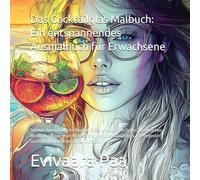 Das Cocktailglas Malbuch: Ein entspannendes Ausmalbuch für Erwachsene mit Martini-Gläsern, tropischen Drinks, Weinkelchen, Mocktails, ... für Stressabbau und Spaß: Sommer Ausmalbuch