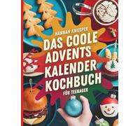 Das coole Adventskalender-Kochbuch für Teenager: 31 easy & leckere Rezepte im Advent - Cooles Geschenk Mädchen und Jungs - Mit Seiten zum Notizen machen