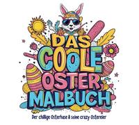 DAS COOLE OSTER MALBUCH - Der chillige Osterhase & seine crazy Ostereier für lässige Kids (ab 6 Jahren)