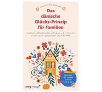 Das dänische Glücks-Prinzip für Familien: Praktische Alltagstipps für zufriedene und entspannte Kinder von den glücklichsten Eltern der Welt | Erziehungsratgeber | 0 bis 16 Jahre