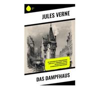 Das Dampfhaus: Eine abenteuerliche Entdeckungsreise durch das 19. Jahrhundert, geprägt von Wasserstoffgas und technologischen Wunderwerken.
