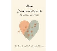 Das Dankbarkeitsjournal für Pflegekräfte: Ein tägliches Journal für mehr Achtsamkeit, Glück und Selbstfürsorge im anspruchsvollen Pflegealltag - Das ... Krankenschwestern und Pfleger.