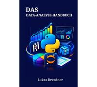 DAS DATA-ANALYSE-HANDBUCH: Python, Pandas, NumPy und Jupyter Schritt für Schritt erklärt
