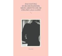 Das Dating Durcheinander: Mein Abenteuer im Online LaLa Land